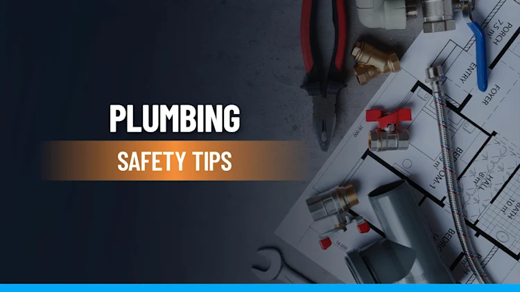 9 Plumbing Safety Tips for Plumbers & Plumbing Businesses