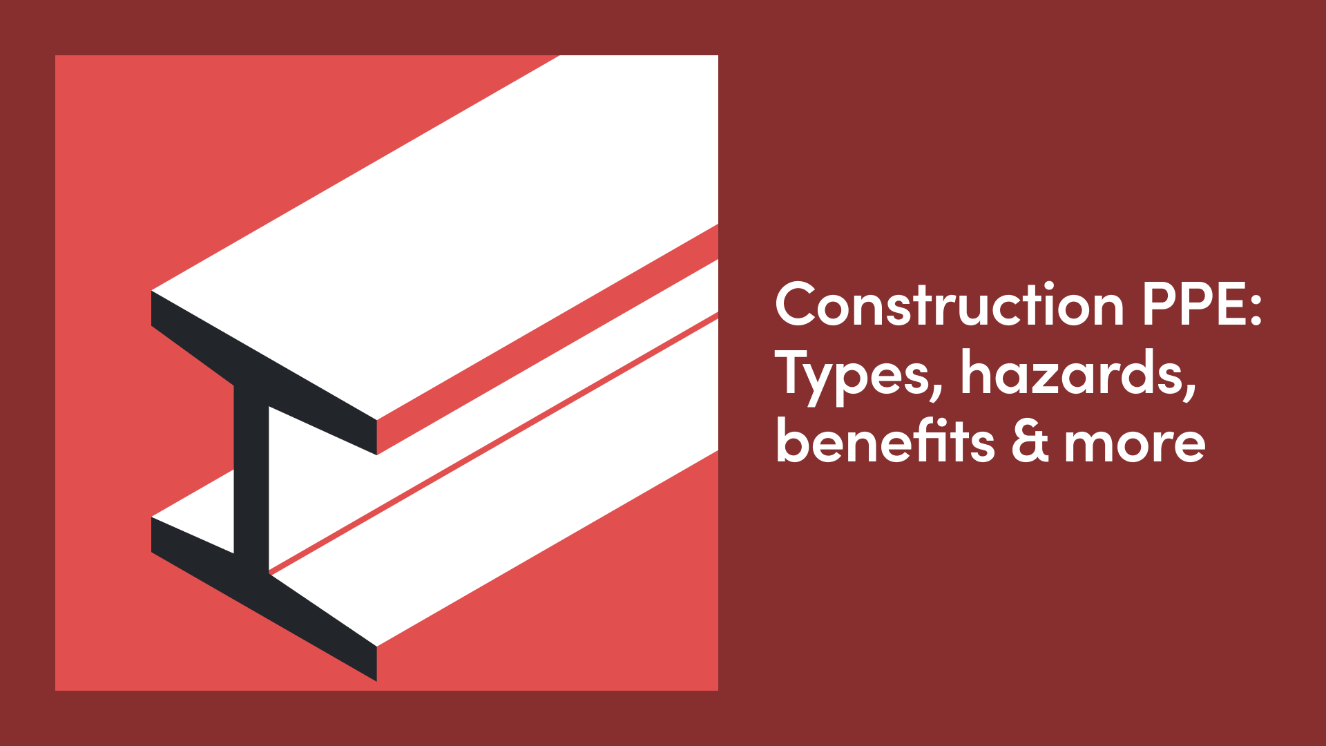 Construction PPE: Types, Hazards, Benefits & More