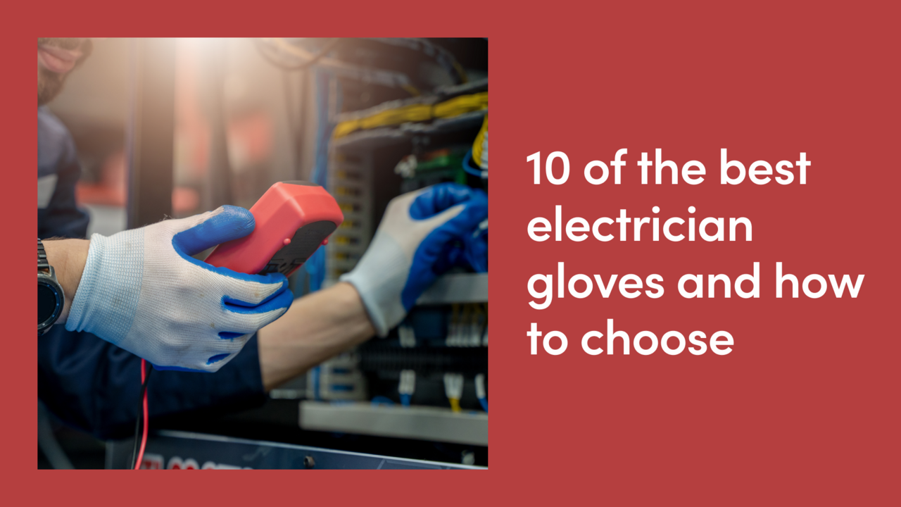 10 of the Best Electrician Gloves and How to Choose