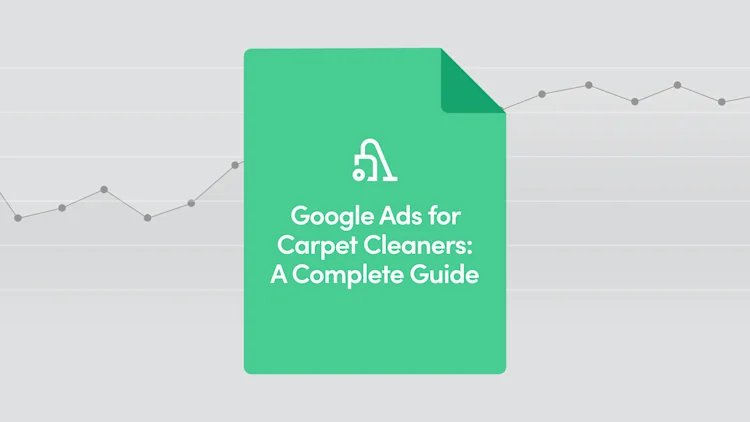 Google Ads for Carpet Cleaners: A Complete Guide