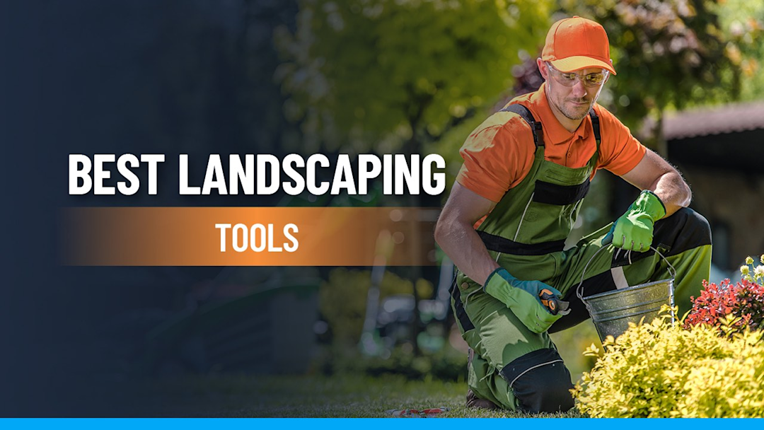 Best Landscaping Tools for 2026