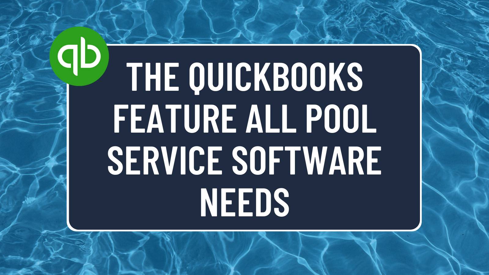 The Feature Every Pool Service Software for QuickBooks Needs