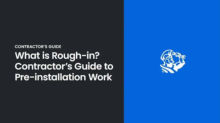 What Is Rough In? A Contractor’s Guide to Pre-Installation Work