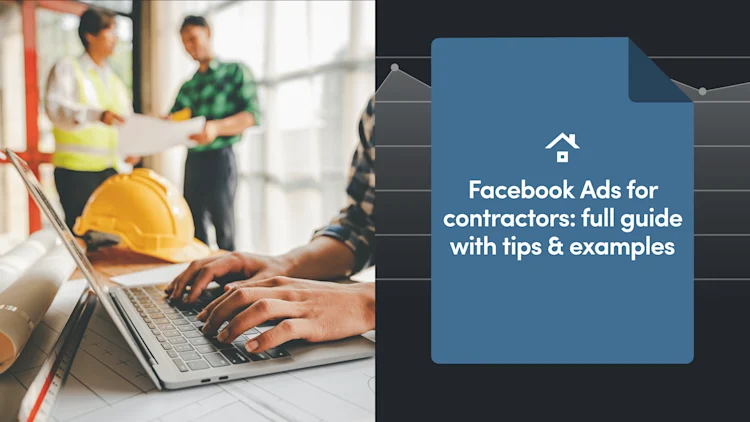 Facebook Ads for Contractors: Full Guide with Tips & Examples