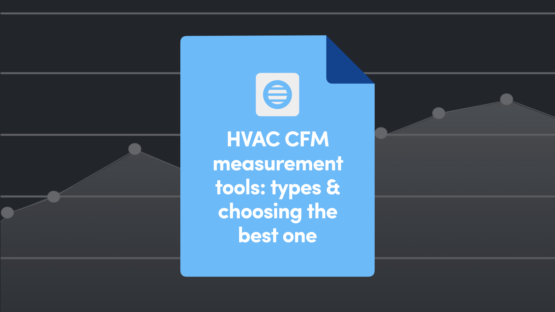 HVAC CFM Measurement Tools: Types & Choosing the Best One