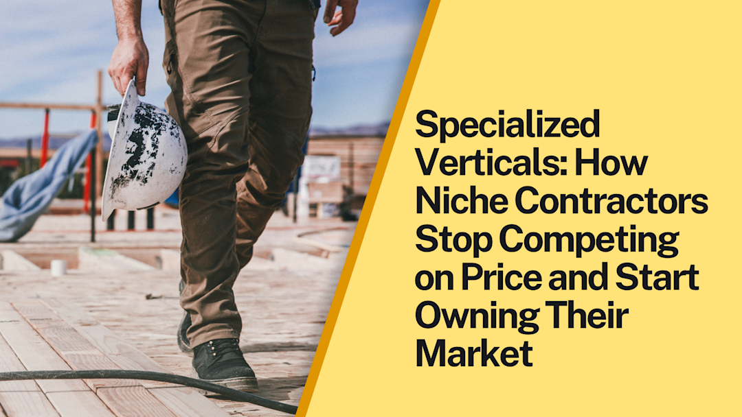 Specialized Verticals: How Niche Contractors Stop Competing on Price and Start Owning Their Market