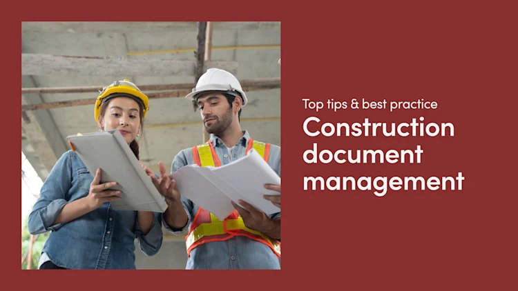 Construction Document Management: Top Tips & Best Practices