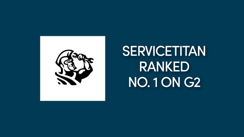 ServiceTitan Ranks No. 1 Again, in G2 Rankings of FSM Software