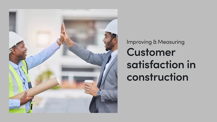 Customer Satisfaction in Construction: Improving & Measuring