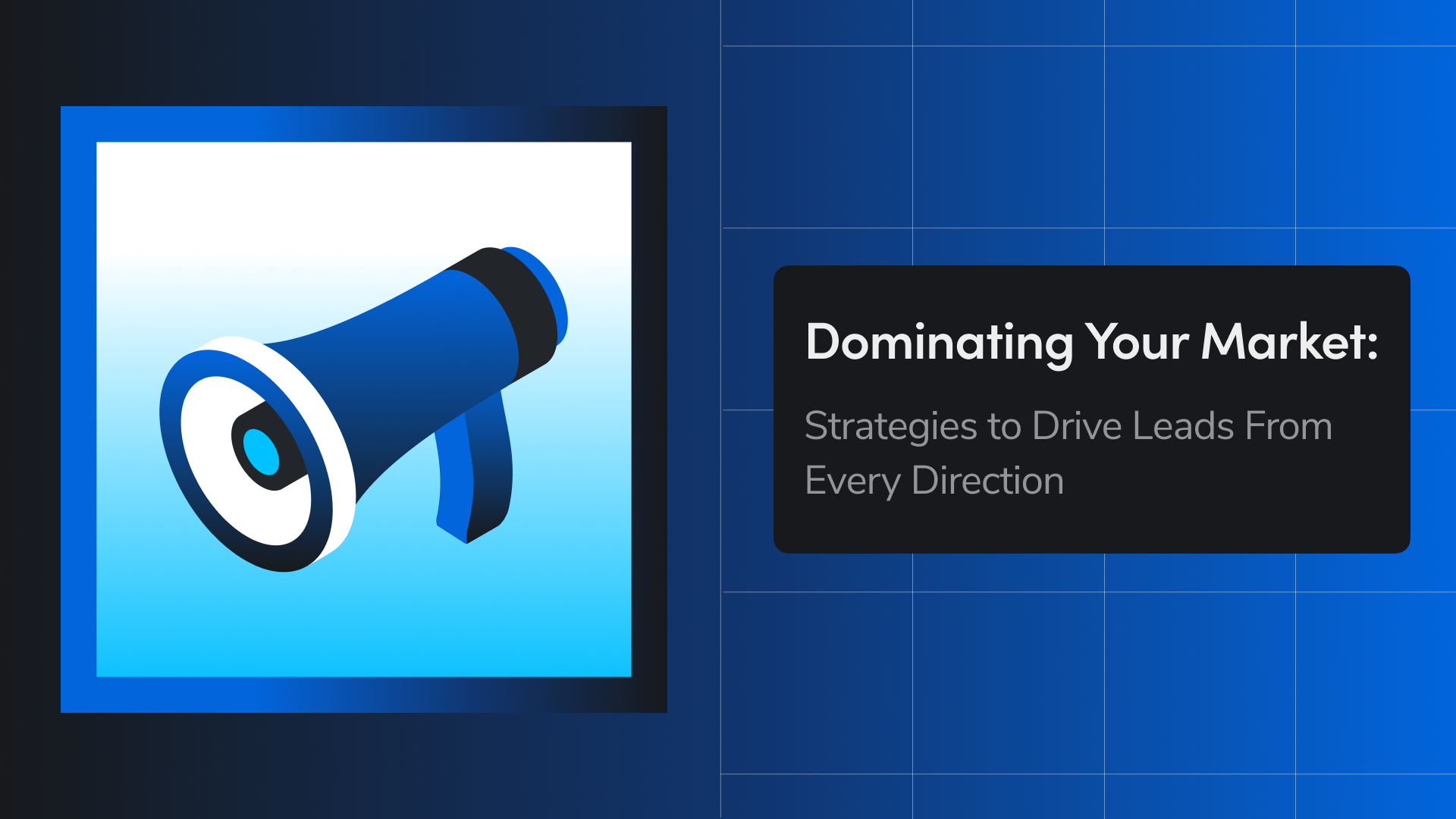Dominating Your Market: Strategies to Drive Leads From Every Direction