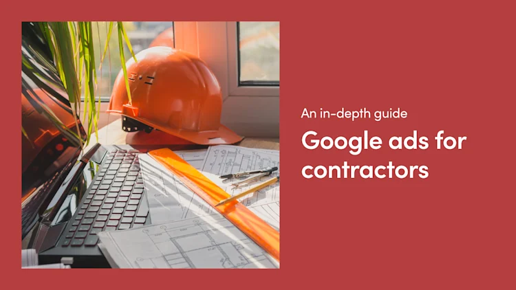 Google Ads for Contractors: An In-Depth Guide