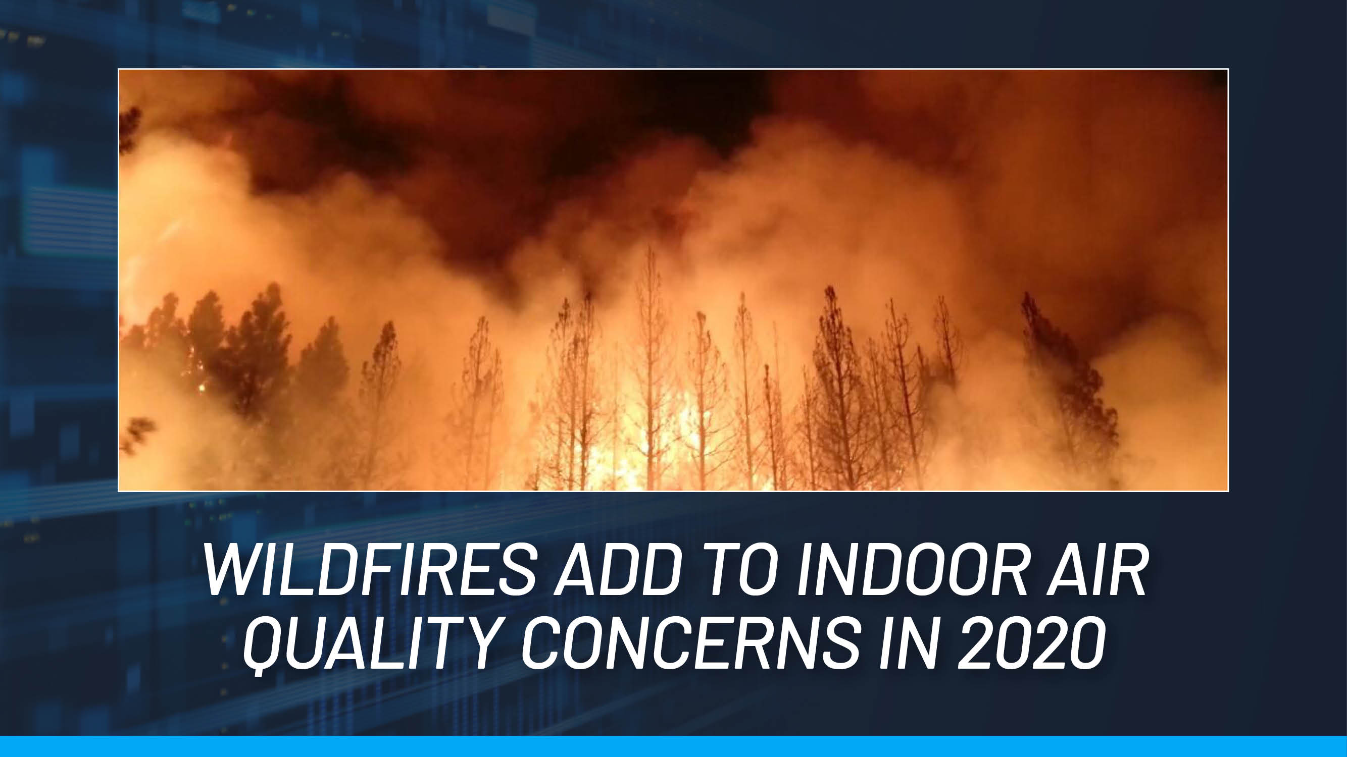 Wildfires, Coronavirus Drive Fear, IAQ Interest; Don’t Mix Them In Marketing