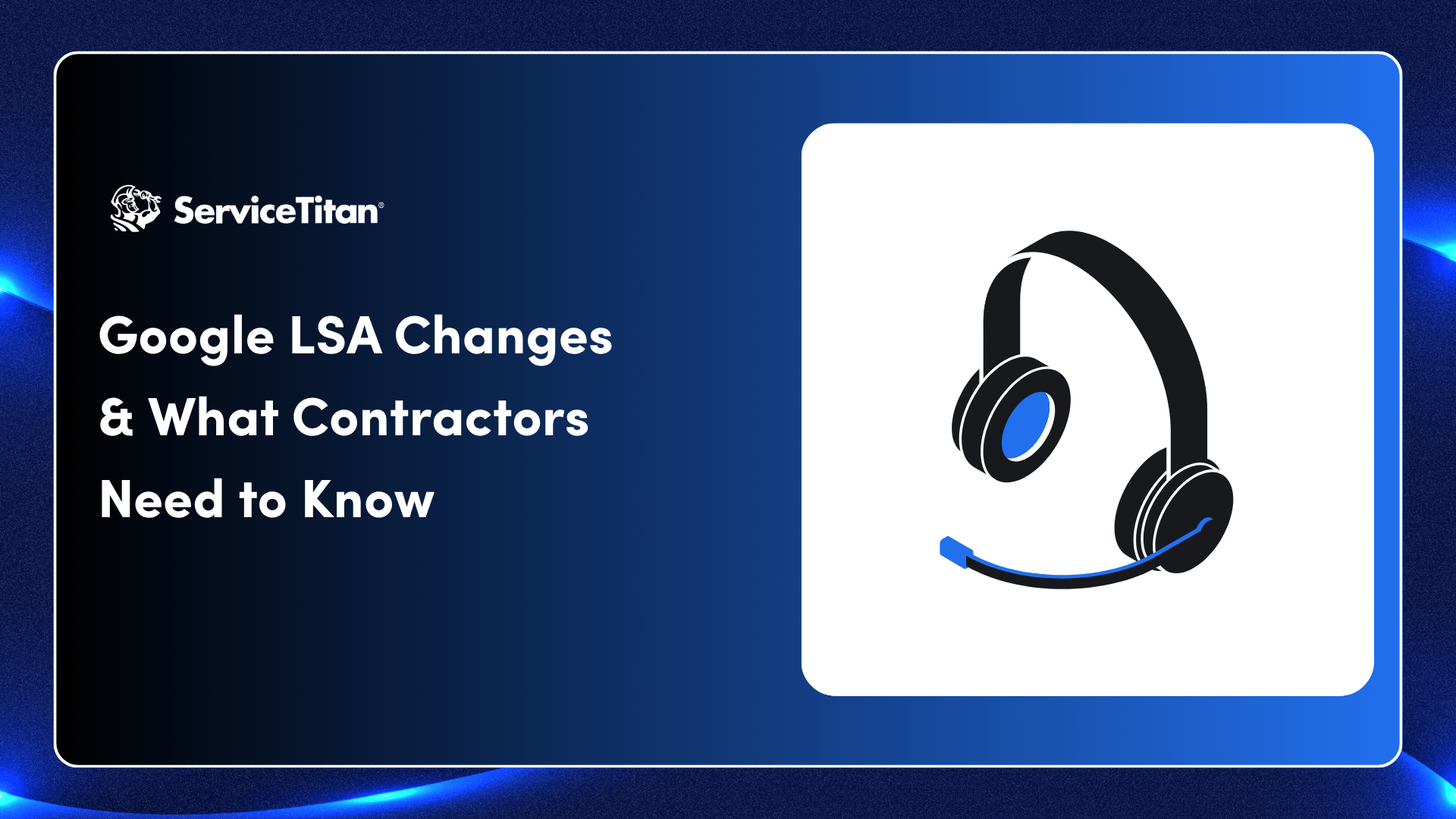The Google LSA Change Every Contractor Needs to Know About — and How ServiceTitan Helps You Stay Ahead