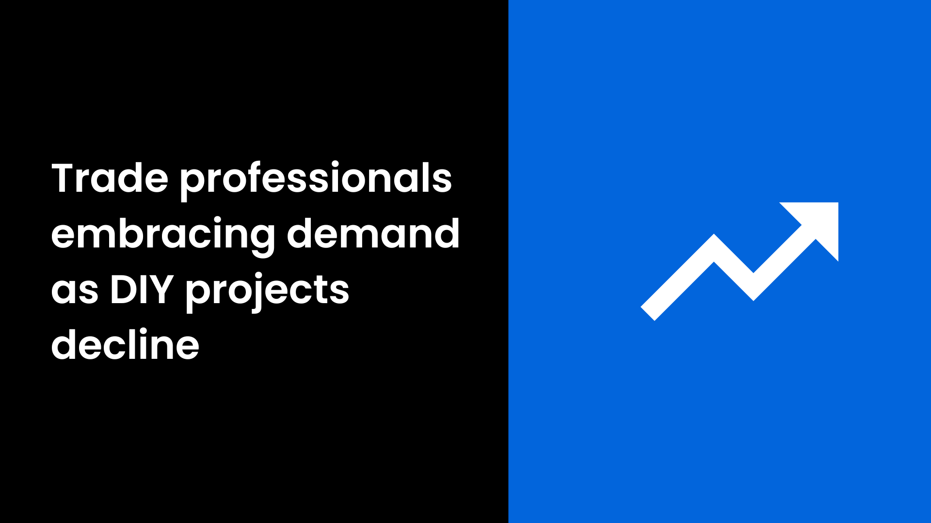 Trade Professionals Embracing the Demand as Homeowner DIY Projects Decline