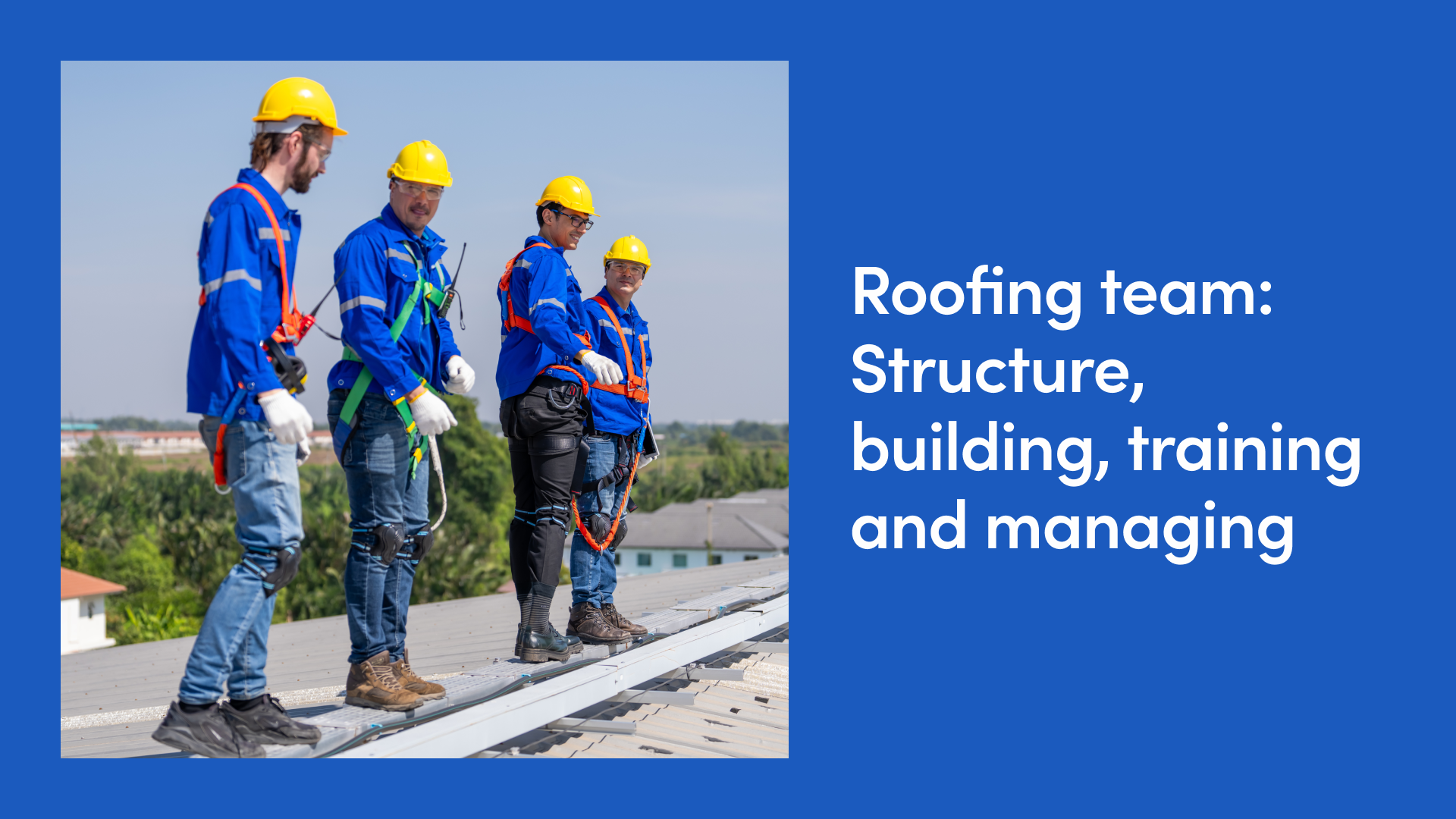 Roofing Team: Structure, Building, Training and Managing