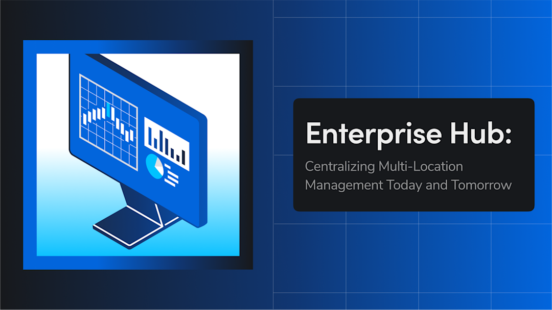 Enterprise Hub: Centralizing Multi-Location Management Today and Tomorrow
