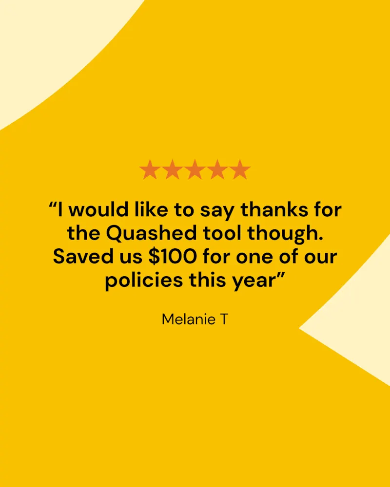 Five star review from Melanie T — saved $100 on insurance using the Quashed tool.