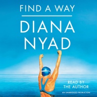 The cover art for Diana Nyad's "Find a Way," shows an open sea with a blue sky above it and Diana Nyad in a swimsuit, swim cap and goggles facing the sea with her arms raised triumphantly. The title and author's name appear in white letters against the blue sky.