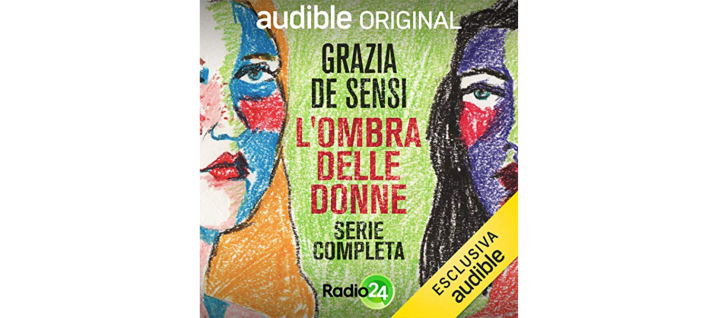 The cover art for the Audible Original "L'ombra Delle Donne" has an illustration of two women's faces painted in multiple colors with the title's name and author in the middle.