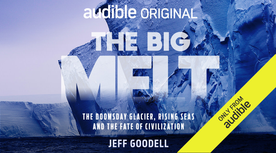 The cover for the Audible Original "The Big Melt" shows part of a glacier with the subtitle, the doomsday glacier, rising seas and the fate of civilization.