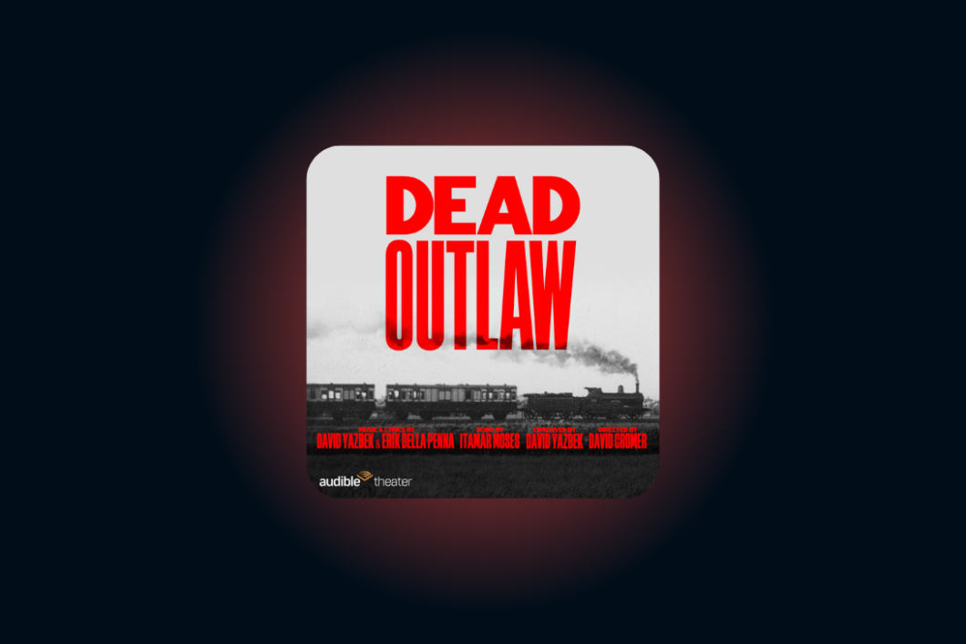 The graphic for the Audible Theater production "Dead Outlaw" appears against a dark purple background. The title appears in bold red color over a black and white photo of an old steam locomotive pulling two train cars. The cast names appear in red as well. 