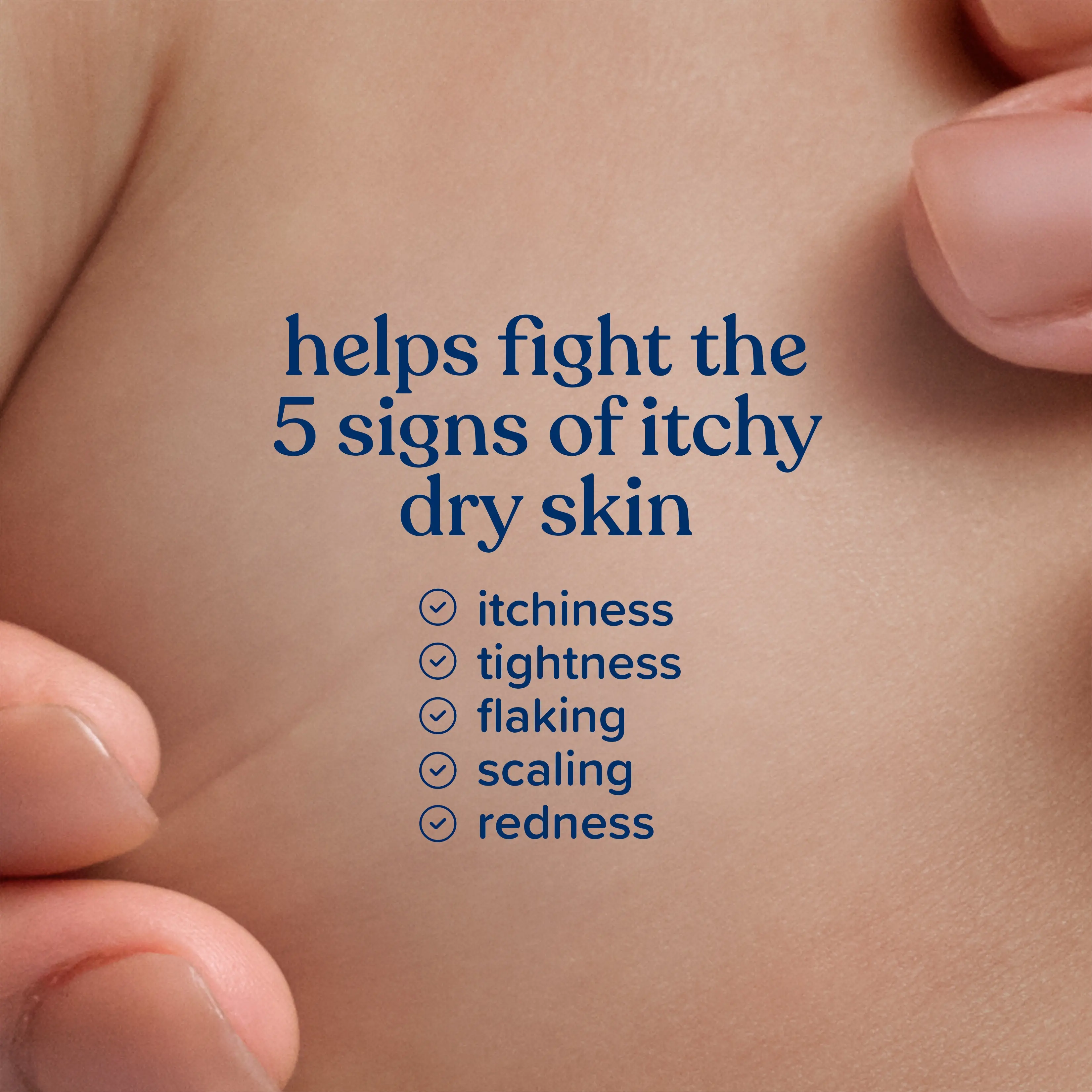 Helps fight the 5 signs of itchy dry skin, itchiness tightening flaking scaling redness