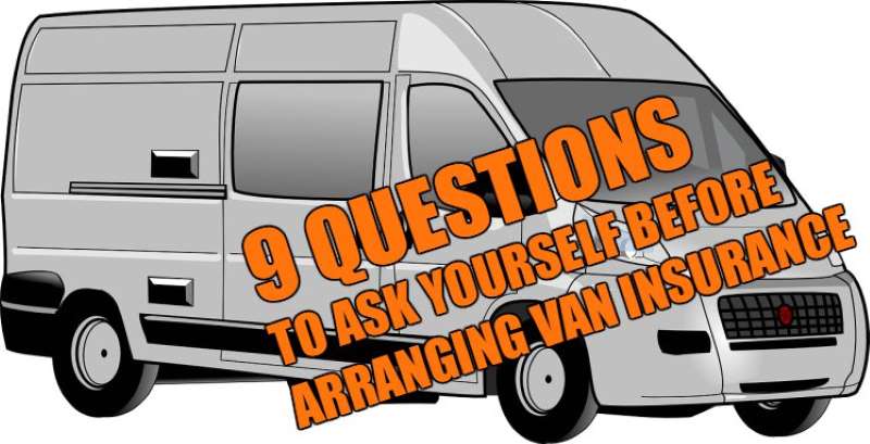9 questions to ask yourself before arranging van insurance