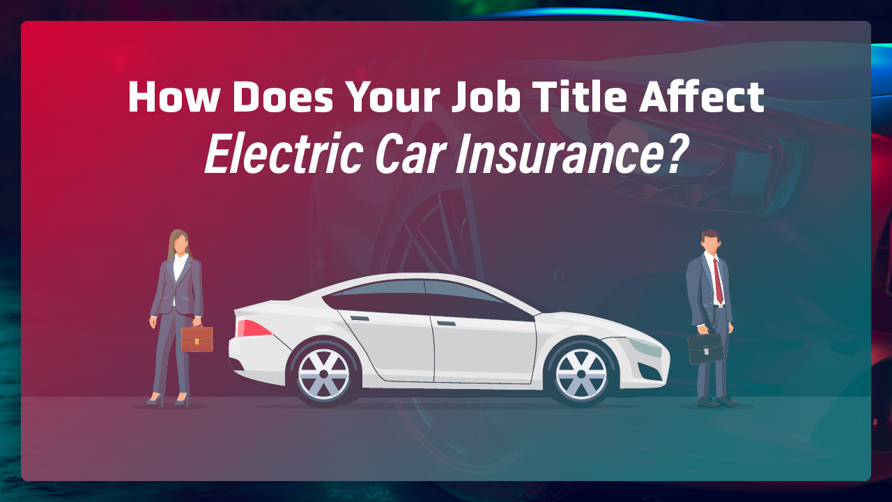 How does your job title affect electric car insurance?