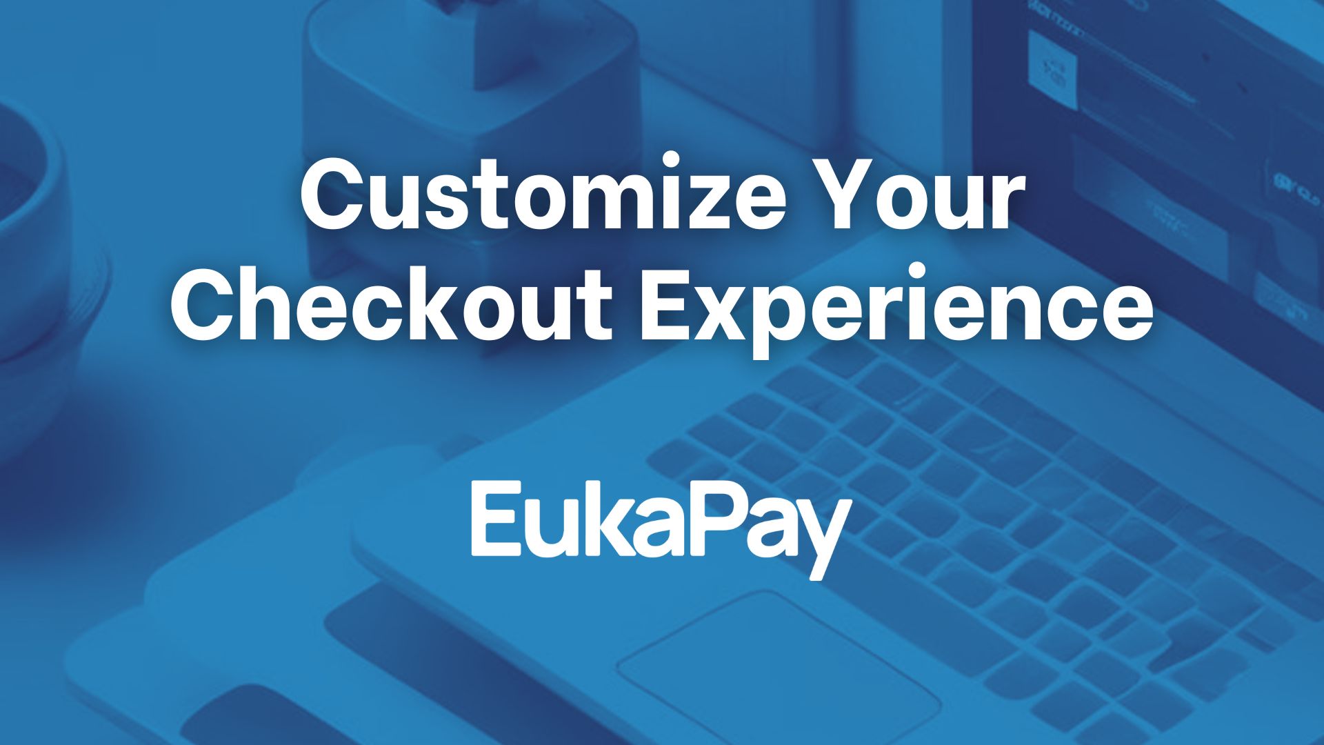Customize Your Checkout Experience with Eukapay’s Branding Tools
