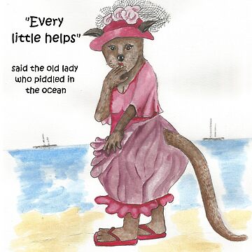 If you cannot see the image and are recieving this alt text instead, congratulations. Its a poorly drawn marsupial in a pink fock with the caption "every little helps, said the old lady who piddled in the ocean". No part of it is executed well.