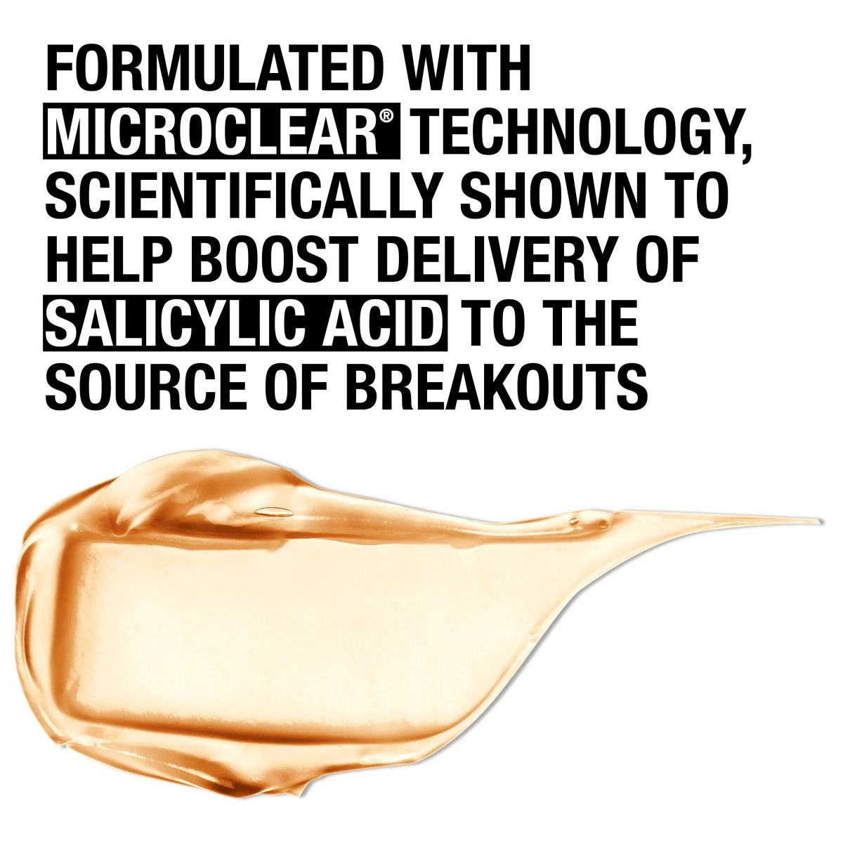 MicroClear® Technology boosts delivery of Salicylic Acid to the source of breakouts