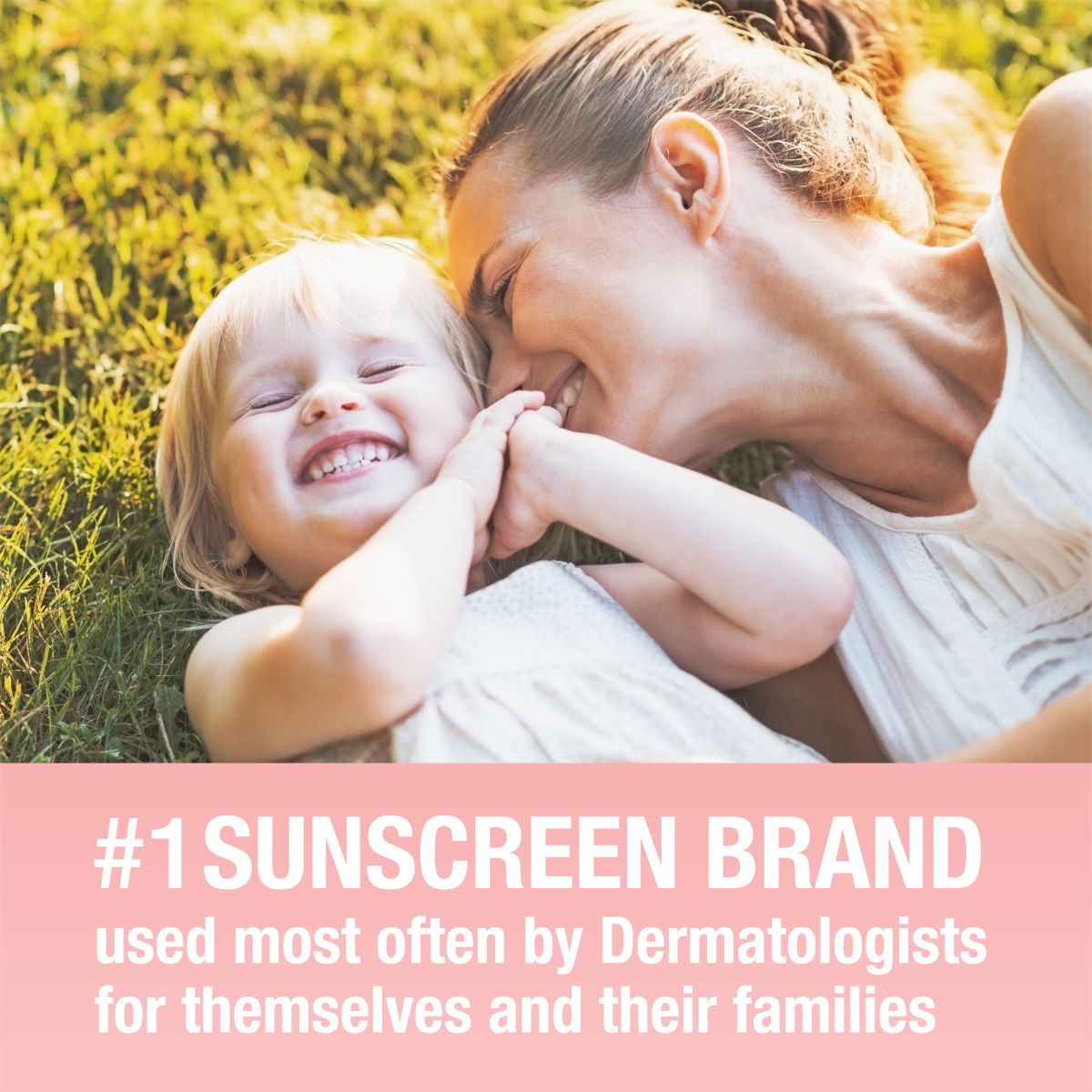 Parent and child cuddling; #1 SUNSCREEN BRAND used most often by Dermatologists