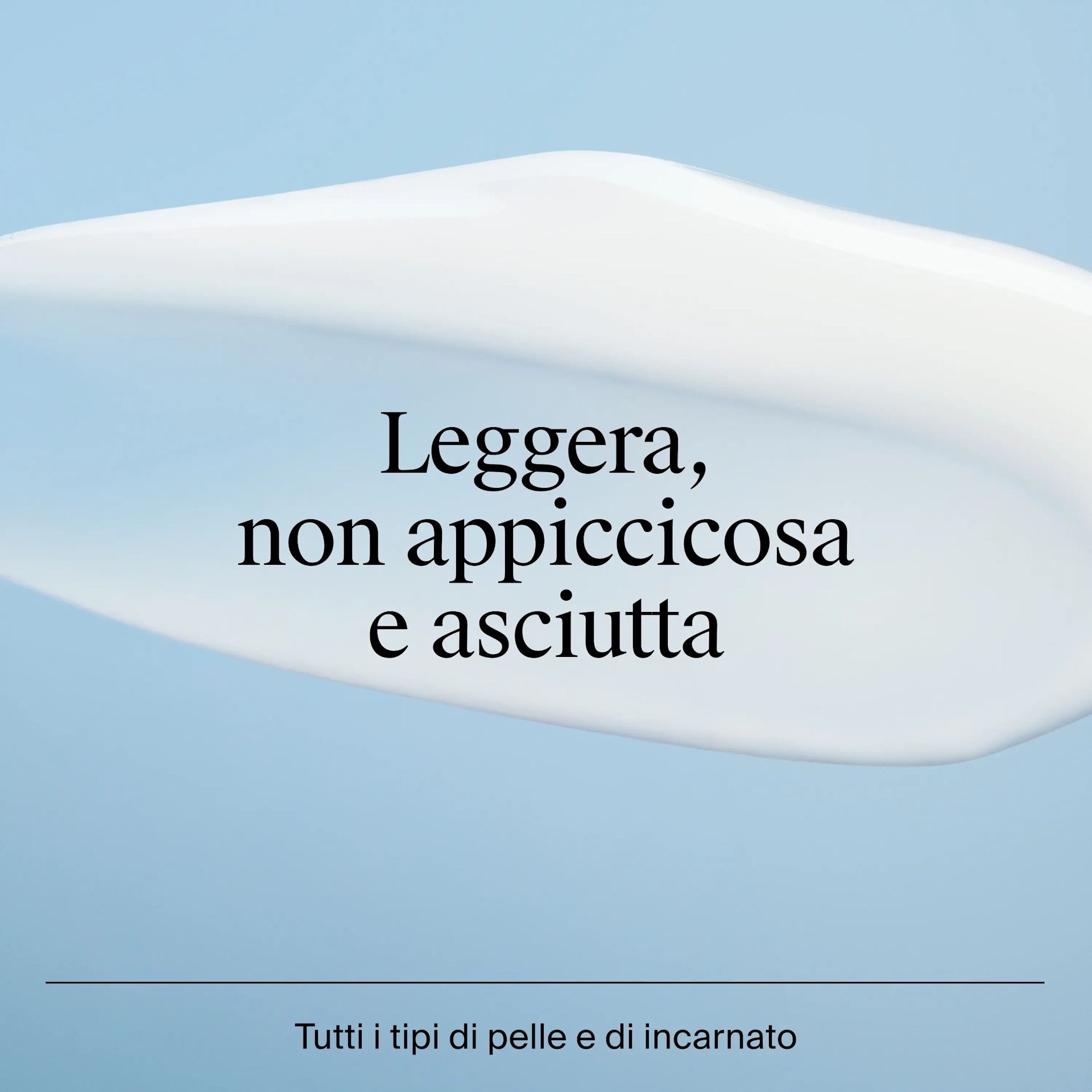 Leggera, non appiccicosa e asciutta