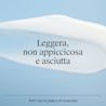 Leggera, non appiccicosa e asciutta