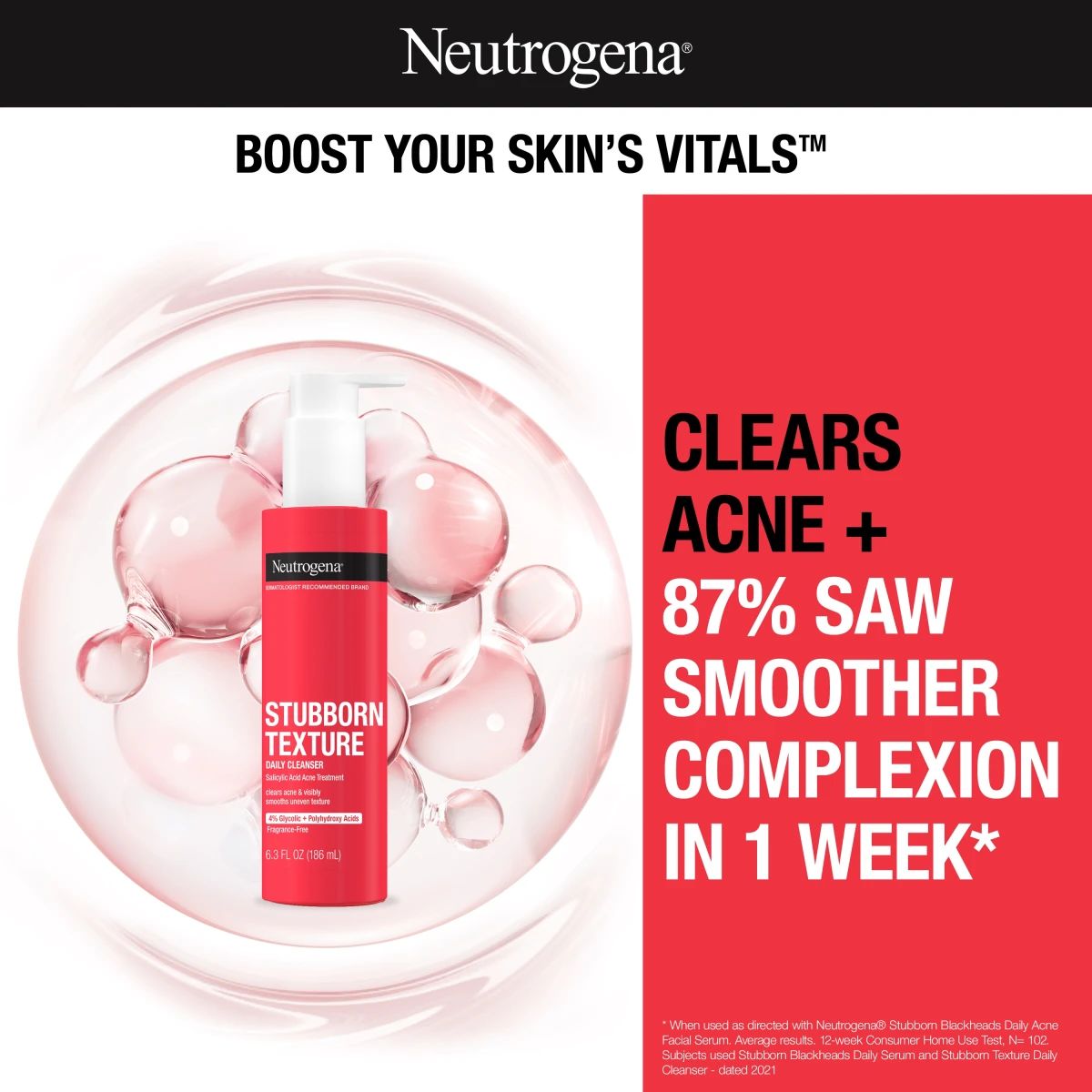 Neutrogena® Stubborn Texture™ cleanser with bubbles and 87 percent smoother complexion claim
