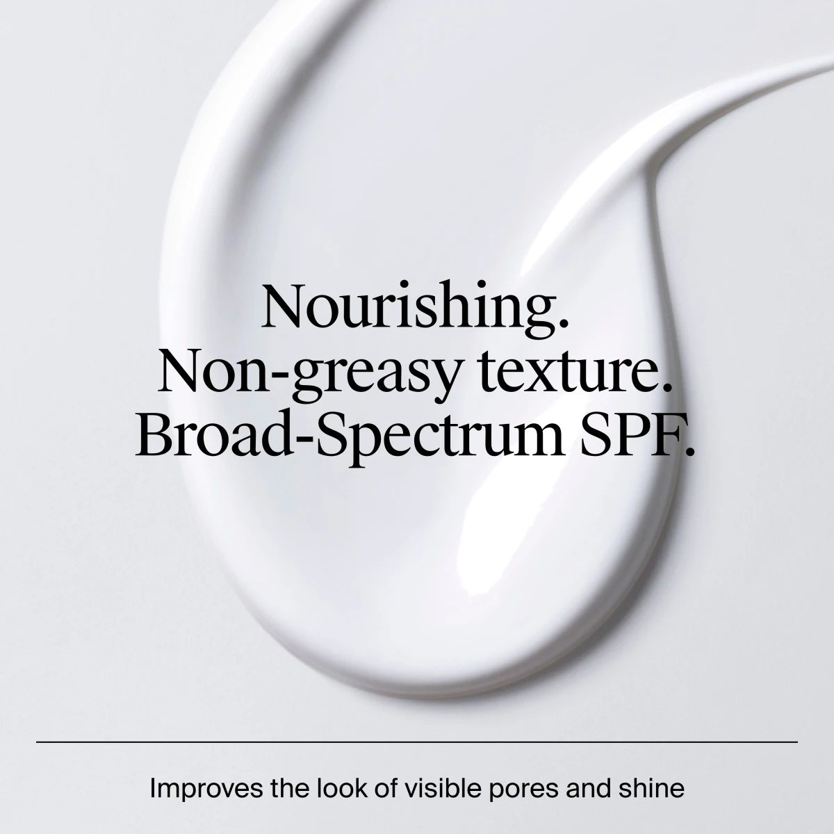 Nourishing, non-greasy cream with Broad-Spectrum SPF; improves visible pores and shine