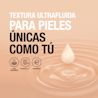 TEXTURA ULTRAFLUIDA PARA PIELES ÚNICAS COMO TÚ