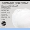 Neutrogena® dermatologist tested formula without fragrances, parabens, alcohol or mineral oil