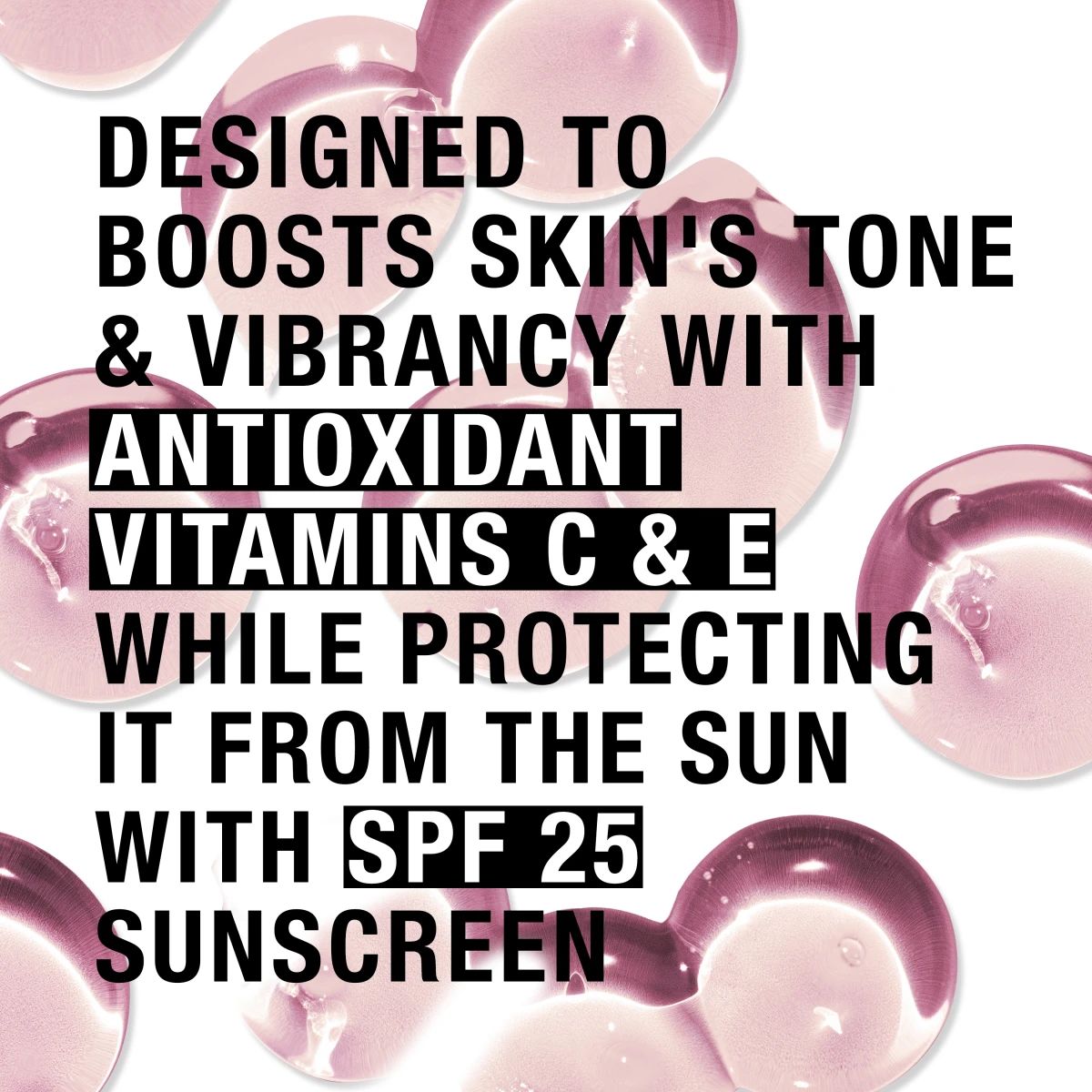 Pink bubbles with antioxidant vitamins C and E and SPF 25 sun protection claim
