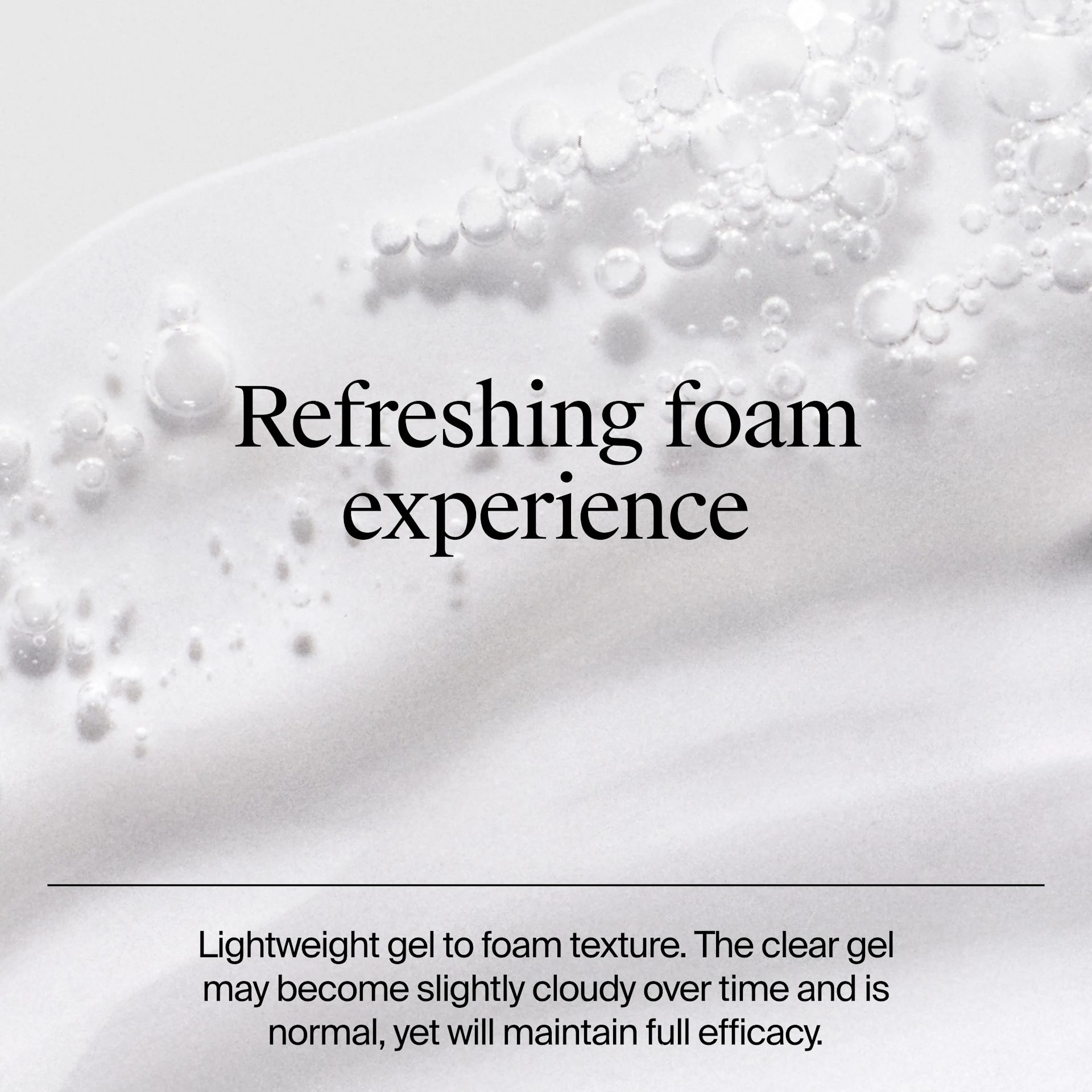 Neutrogena® Evenly Clear™ Acne Cleanser Refreshing foam experience: lightweight gel to foam texture.