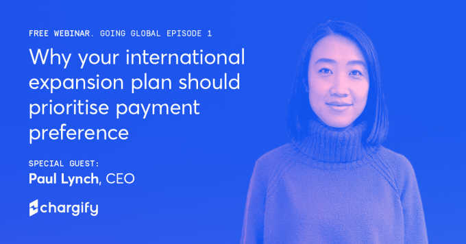 Going Global - Episode 1: Why your international expansion plan should prioritise payment preference.