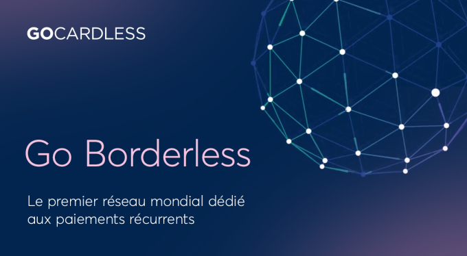 Dépassez les frontières : GoCardless lance le premier réseau mondial conçu pour les paiements récurrents