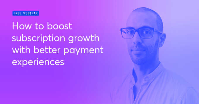 On-demand | How to boost subscription growth with better payment experiences