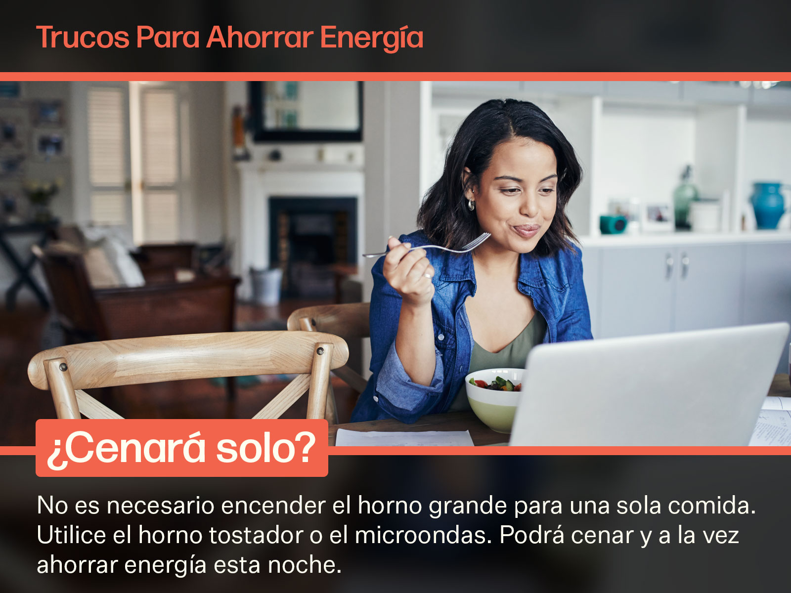 Trucos para ahorrar energia. Cenara solo? No es necesario encender el horno grande para una sola comida. Utilice el horno tostador o el microondas. Podra cenar y a la vez ahorrar energia esta noche. 