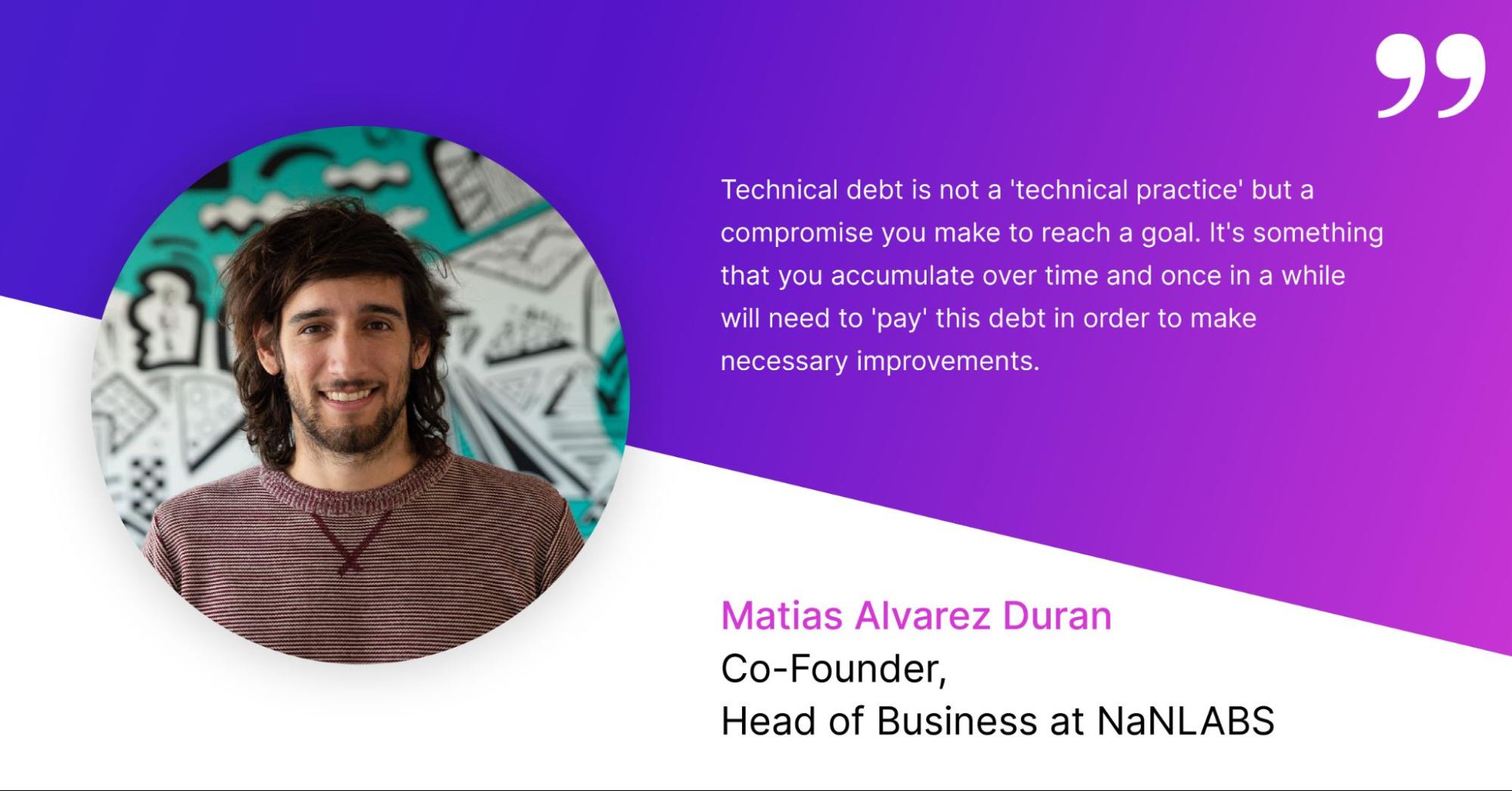 Guide to Agile technical practices - quote from Matias Alvarez Duran, Co-Founder of NaNLABS, about technical debt