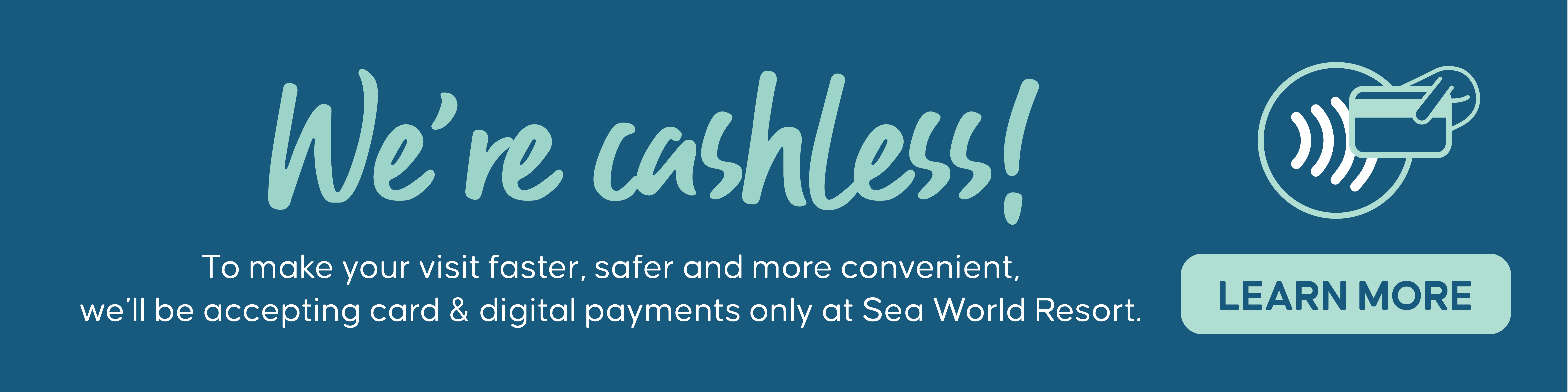 Blue banner with text “We’re cashless!” and message about card and digital payments at Sea World Resort. Icon shows a hand holding a card near a contactless payment symbol. “Learn more” button below the text.