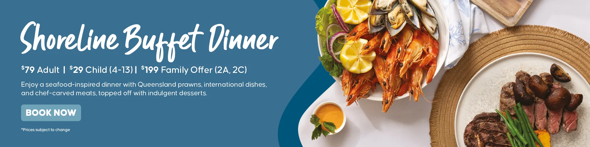 Shoreline Buffet Dinner promotion with images of seafood, prawns, lemon, oysters, and meat platter; pricing listed for adults, children, and families; "Book Now" button is shown.