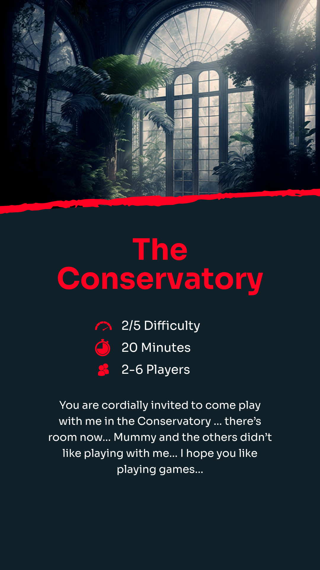 Dark, eerie conservatory with broken windows and overgrown plants. Text reads: "The Conservatory – 2/5 Difficulty, 20 Minutes, 2-6 Players. You are invited to play in the Conservatory; hope you like playing games.