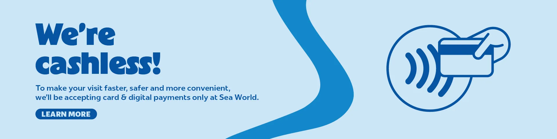 Blue banner with text: “We’re cashless! To make your visit faster, safer and more convenient, we’ll be accepting card & digital payments only at Sea World.” Includes a hand holding a card with a contactless symbol.