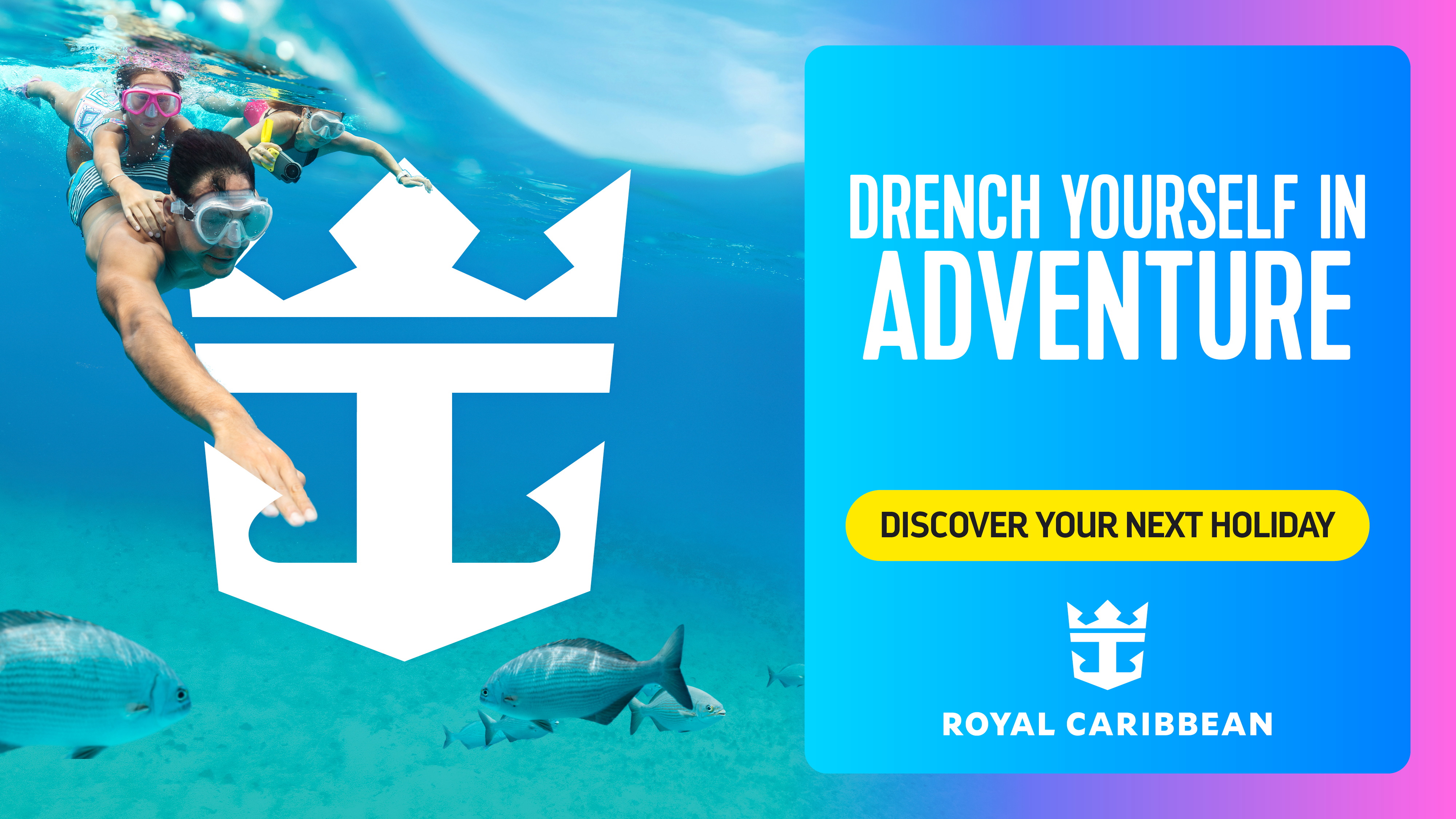 Two snorkelers swim underwater above fish. Bold text reads, “Drench yourself in adventure.” A yellow button says, “Discover your next holiday.” Royal Caribbean’s logo is displayed.
